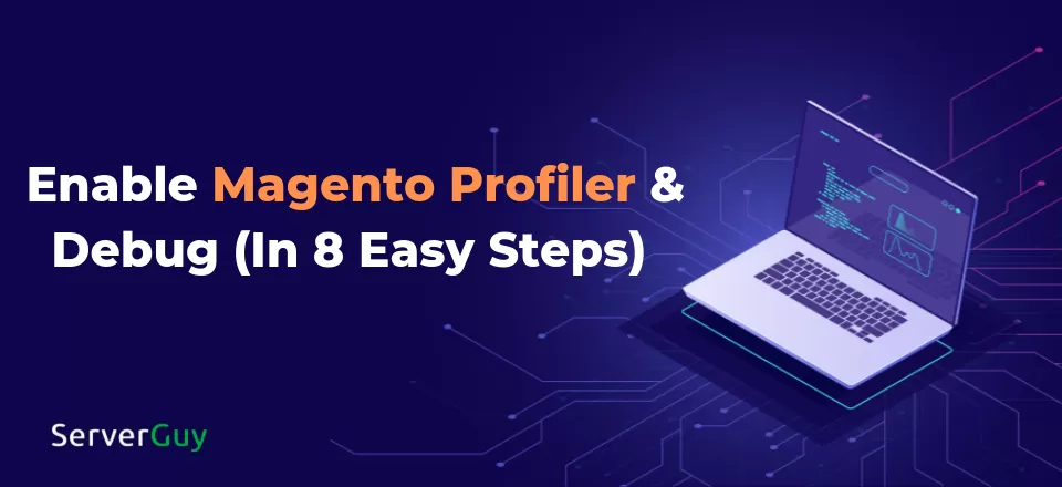 Activating Magento Profiler and Debugging: An Eight-Step Guide