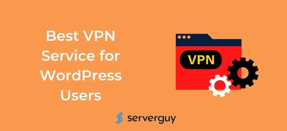 Top Three VPN Services for WordPress Users Reviewed